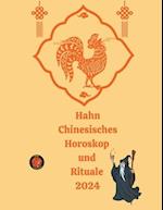 Hahn Chinesisches Horoskop und Rituale 2024