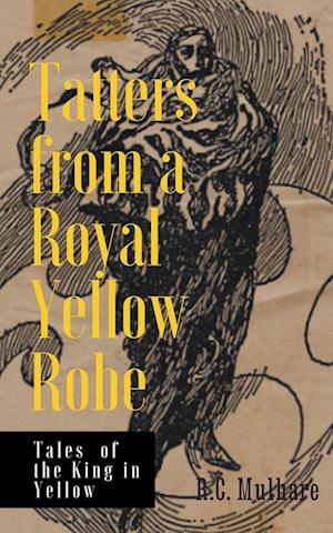 Tatters from a Royal Yellow Robe - Tales of the King in Yellow