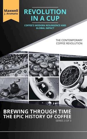 Revolution in a Cup: Coffee's Modern Resurgence and Global Impact: The Contemporary Coffee Revolution