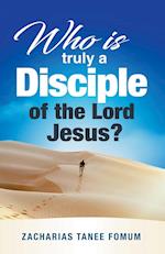 Who is Truly a Disciple of The Lord Jesus? 