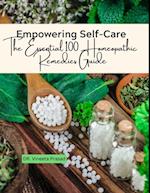 Empowering Self-Care : The Essential 100 Homeopathic Remedies Guide