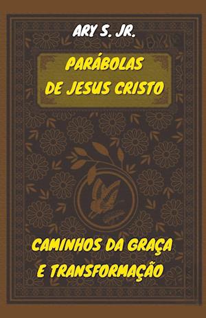 Parábolas de Jesus Cristo  Caminhos da Graça e Transformação