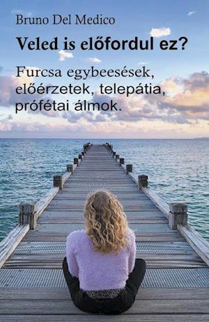 Veled is el¿fordul ez? Furcsa egybeesések, el¿érzetek, telepátia, prófétai álmok.