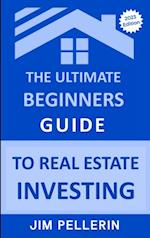 Ultimate Beginners Guide to Real Estate Investing