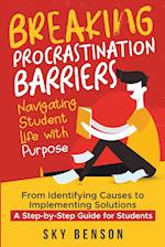 Breaking Procrastination Barriers - Navigating Student Life with Purpose