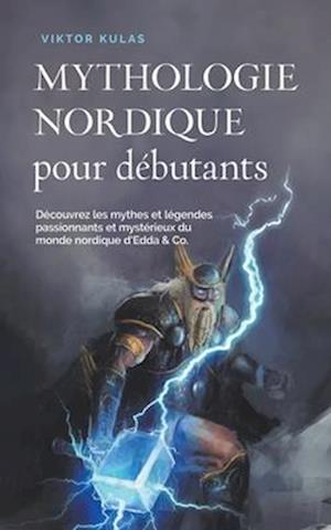 Mythologie nordique pour débutants Découvrez les mythes et légendes passionnants et mystérieux du monde nordique d'Edda & Co.