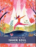 Journey to the Inner Soul : Awakening Your True Self