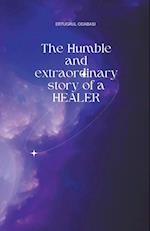 The Humble and extraordinary story of a HEALER 