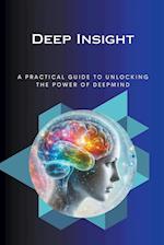 Deep Insight A Practical Guide to Unlocking the Power o