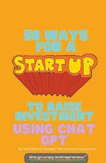 50 Ways For A Start Up to Raise Investment Using Chat GPT 