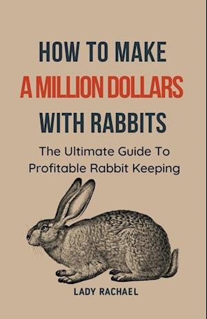 How To Make A Million Dollars With Rabbits