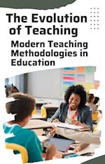 Evolution of Teaching: Modern Teaching Methodologies in Education