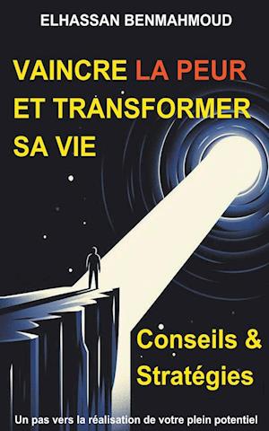 Vaincre la Peur et Transformer sa Vie