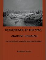 Crossroads of the War Against Ukraine - A Chronicle of a Leader and Peacemaker 