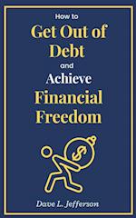 How to Get Out of Debt and Achieve Financial Freedom 