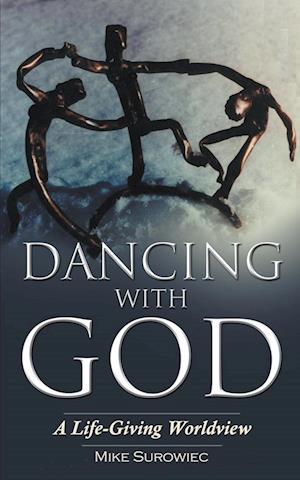 Dancing With God - A Life-Giving Worldview