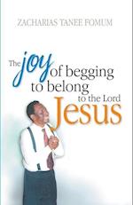 The Joy of Begging to Belong to The Lord Jesus