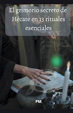 El Grimorio Secreto de Hécate en 13 Rituales Esenciales