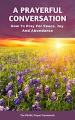 Prayerful Conversation: How To Pray for Peace, Joy, and Abundance