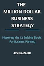 Million Dollar Business Strategy: Mastering the 12 Building Blocks For Business Planning