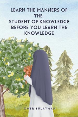 Learn the Manners of the Student of Knowledge before You Learn the Knowledge