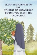 Learn the Manners of the Student of Knowledge before You Learn the Knowledge 