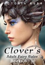 Clover's Adult Fairy Tales: Books 6 - 10