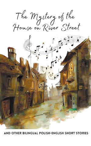 The Mystery of the House on River Street and Other Bilingual Polish-English Short Stories