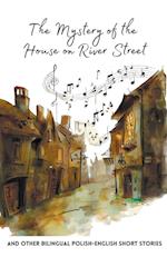 The Mystery of the House on River Street and Other Bilingual Polish-English Short Stories 