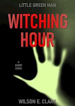 Witching Hour: Little Green Man (A Short Story)