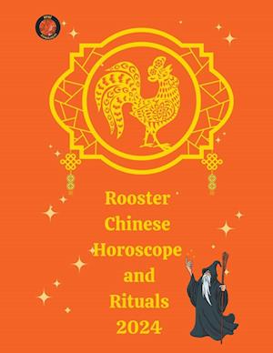 Rooster Chinese Horoscope and  Rituals  2024