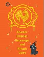 Rooster Chinese Horoscope and  Rituals  2024
