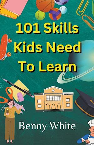 101 Skills Kids Need To Learn