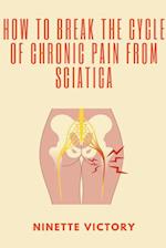 How to Break the Cycle of Chronic Pain from Sciatica 