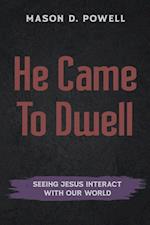 He Came To Dwell