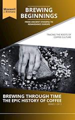 Brewing Beginnings: From Ancient Ethiopia to Renaissance Europe: Tracing the Roots of Coffee Culture