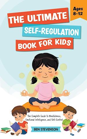 The Ultimate Self-Regulation Book For Kids Ages 8-12