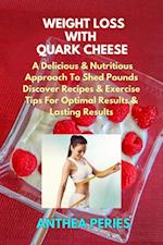 Weight Loss with Quark Cheese: A Delicious & Nutritious Approach to Shed Pounds.  Discover Recipes & Exercise Tips for Optimal Results and Lasting Wellness