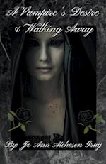 A Vampire's Desire & Walking Away