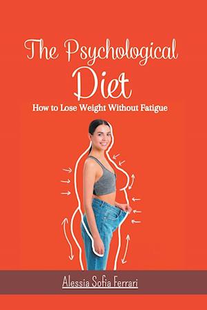 The Psychological Diet, How to Lose Weight Without Fatigue