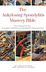 The Ankylosing Spondylitis Mastery Bible
