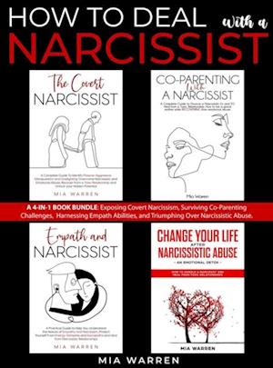 How to Deal with a Narcissist: A 4-in-1 Book Bundle: Exposing Covert Narcissism, Surviving Co-Parenting Challenges,  Harnessing Empath Abilities, and Triumphing Over Narcissistic Abuse.