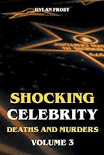 Shocking Celebrity Deaths and Murders Volume 3 