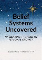 Belief Systems Uncovered: Navigating The Path to Personal Growth