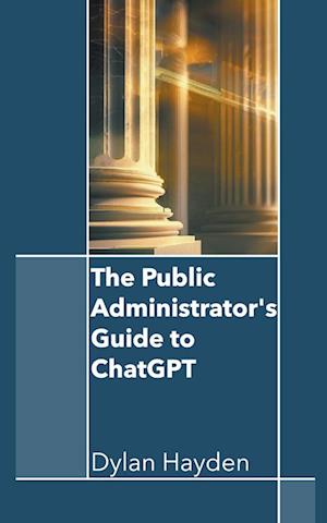 The Public Administrator's Guide to ChatGPT
