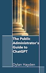 The Public Administrator's Guide to ChatGPT 