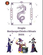 Dragão Horóscopo Chinês e Rituais 2024