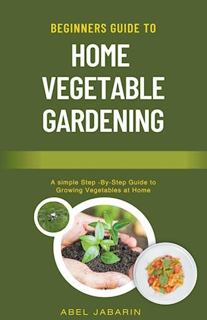 Beginners Guide to Home Vegetable Gardening