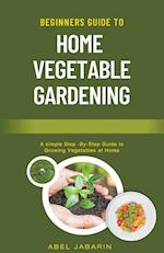 Beginners Guide to Home Vegetable Gardening 