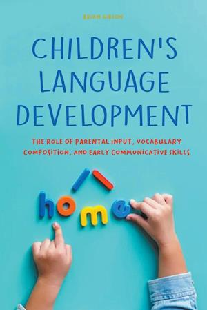 Children's Language Development  The Role of Parental Input, Vocabulary Composition, And Early Communicative Skills